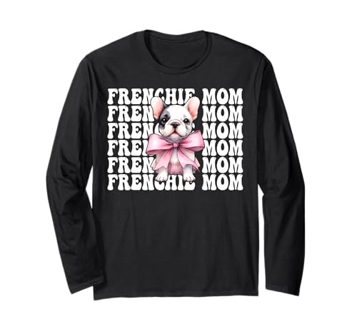 Frenchie Mom Französische Bulldogge Mama Mama Hund Muttertag Langarmshirt Frenchie Mom Französische Bulldogge Mama Mama Hund Muttertag Langarmshirt von Womens Coquette Bow French Bulldog Frenchie Gifts