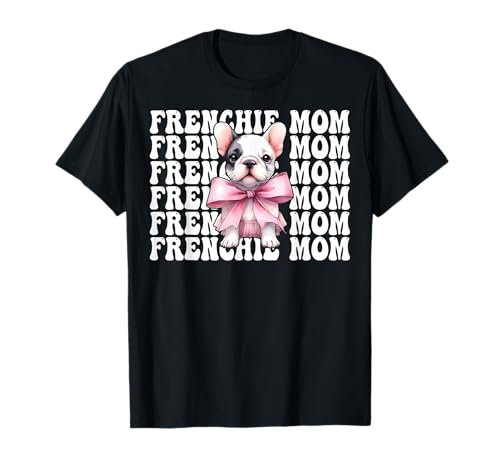 Frenchie Mom Französische Bulldogge Mama Mama Hund Muttertag T-Shirt Frenchie Mom Französische Bulldogge Mama Mama Hund Muttertag T-Shirt von Womens Coquette Bow French Bulldog Frenchie Gifts