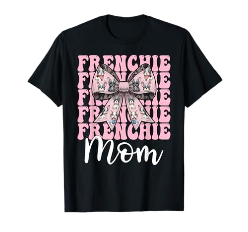 Frenchie Mom Französische Bulldogge Mama Mama Hund Muttertag T-Shirt Frenchie Mom Französische Bulldogge Mama Mama Hund Muttertag T-Shirt von Womens Coquette Bow French Bulldog Frenchie Gifts