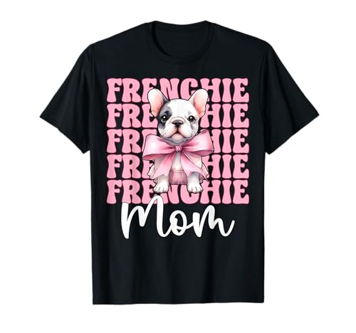 Frenchie Mom Französische Bulldogge Mama Mama Hund Muttertag T-Shirt Frenchie Mom Französische Bulldogge Mama Mama Hund Muttertag T-Shirt von Womens Coquette Bow French Bulldog Frenchie Gifts