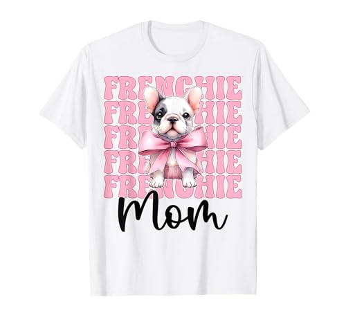Frenchie Mom Französische Bulldogge Mama Mama Hund Muttertag T-Shirt Frenchie Mom Französische Bulldogge Mama Mama Hund Muttertag T-Shirt von Womens Coquette Bow French Bulldog Frenchie Gifts