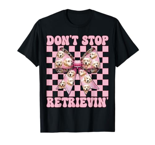 Don't Stop Retrievin' Golden Retriever Girl Mom Hundekokette T-Shirt von Womens Coquette Bow Golden Retriever Dog Gifts