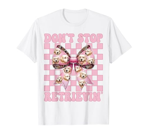 Don't Stop Retrievin' Golden Retriever Girl Mom Hundekokette T-Shirt Don't Stop Retrievin' Golden Retriever Girl Mom Hundekokette T-Shirt von Womens Coquette Bow Golden Retriever Dog Gifts