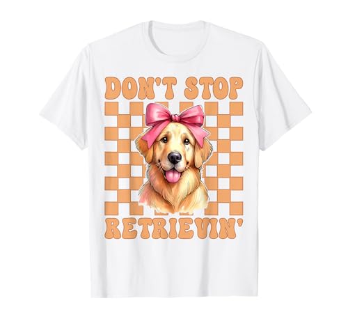 Don't Stop Retrievin' Golden Retriever Girl Mom Hundekokette T-Shirt Don't Stop Retrievin' Golden Retriever Girl Mom Hundekokette T-Shirt von Womens Coquette Bow Golden Retriever Dog Gifts