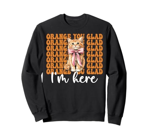 Orange Cat Tabby Cat Girl Cat Mama Orange Du bist froh, DASS ich da Bin Sweatshirt von Womens Coquette Bow Orange Cat Tabby Cat Gifts