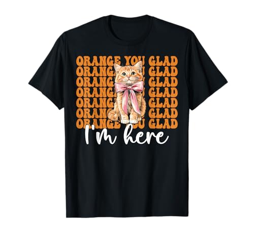 Orange Cat Tabby Cat Girl Cat Mama Orange Du bist froh, DASS ich da Bin T-Shirt von Womens Coquette Bow Orange Cat Tabby Cat Gifts