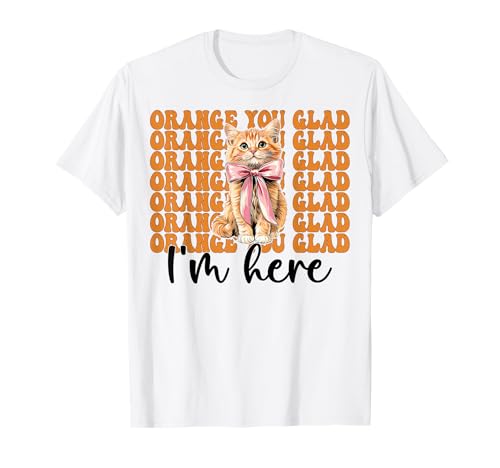 Orange Cat Tabby Cat Girl Cat Mama Orange Du bist froh, DASS ich da Bin T-Shirt von Womens Coquette Bow Orange Cat Tabby Cat Gifts