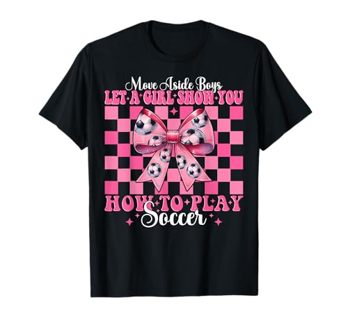Lass dir von einem Mädchen zeigen, wie man Soccer Girl Coquette Bow spielt T-Shirt Lass dir von einem Mädchen zeigen, wie man Soccer Girl Coquette Bow spielt T-Shirt von Womens Coquette Bow Ribbon Soccer Player Gifts