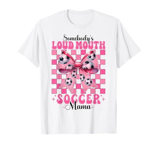 Somebody's Loud Mouth Soccer Mama Mama Muttertag Kokette T-Shirt von Womens Coquette Bow Ribbon Soccer Player Gifts