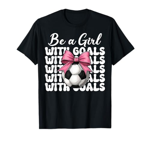 Fußball Mädchen Fußball Mama Muttertag Sei ein Mädchen mit Toren T-Shirt Fußball Mädchen Fußball Mama Muttertag Sei ein Mädchen mit Toren T-Shirt von Womens Coquette Bow Soccer Player Gifts