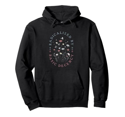 Radikalisiert von Frauen mit grundlegendem Anstand Pullover Hoodie Radikalisiert von Frauen mit grundlegendem Anstand Pullover Hoodie von Womens Funny Sarcastic Feminine Floral Boho Tees