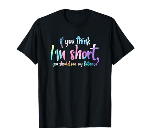 Women If You Think I'm Short You Should See My Patience T-Shirt Women If You Think I'm Short You Should See My Patience T-Shirt von Womens If You Think I'm Short You Should See My