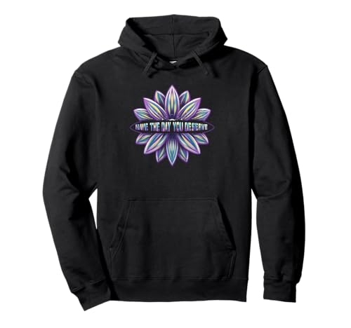 Coole motivierende Zitate für Damen Have The-Day You Deserve Pullover Hoodie Coole motivierende Zitate für Damen Have The-Day You Deserve Pullover Hoodie von Womens Motivational Have The-Day You Deserve