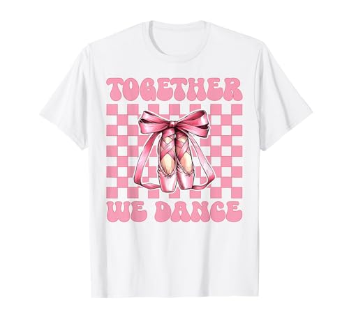 Ballerina Mädchen Ballett Tanz Tänzerin Together We Dance T-Shirt Ballerina Mädchen Ballett Tanz Tänzerin Together We Dance T-Shirt von Womens Pink Coquette Bow Ballerina Ballet Gifts