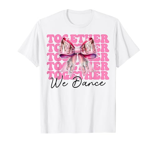 Ballerina Mädchen Ballett Tanz Tänzerin Together We Dance T-Shirt Ballerina Mädchen Ballett Tanz Tänzerin Together We Dance T-Shirt von Womens Pink Coquette Bow Ballerina Ballet Gifts