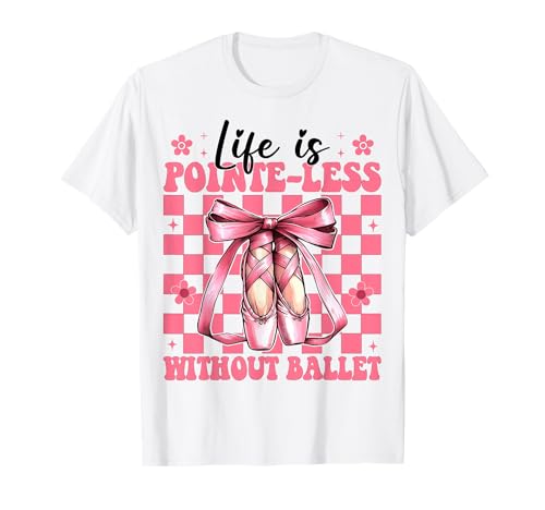 Life Is Pointe-less Without Ballett Dance Ballerina Girl Mom T-Shirt Life Is Pointe-less Without Ballett Dance Ballerina Girl Mom T-Shirt von Womens Pink Coquette Bow Ballerina Ballet Gifts