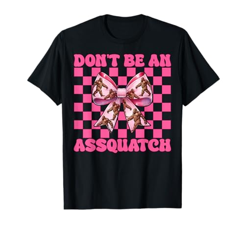 Sei Keine Assquatch Bigfoot Sasquatch Girl Mama Kokette T-Shirt Sei Keine Assquatch Bigfoot Sasquatch Girl Mama Kokette T-Shirt von Womens Pink Coquette Bow Bigfoot Sasquatch Gifts