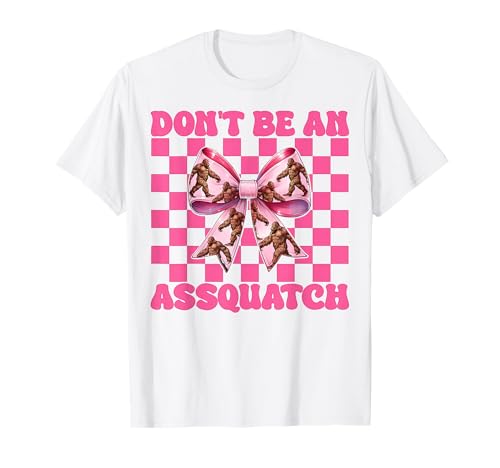Sei Keine Assquatch Bigfoot Sasquatch Girl Mama Kokette T-Shirt von Womens Pink Coquette Bow Bigfoot Sasquatch Gifts