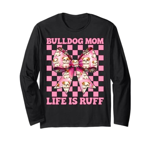 Bulldog Mom Life is Ruff Bulldog Mama Dog Muttertag Langarmshirt von Womens Pink Coquette Bow Bulldog Dog Gifts