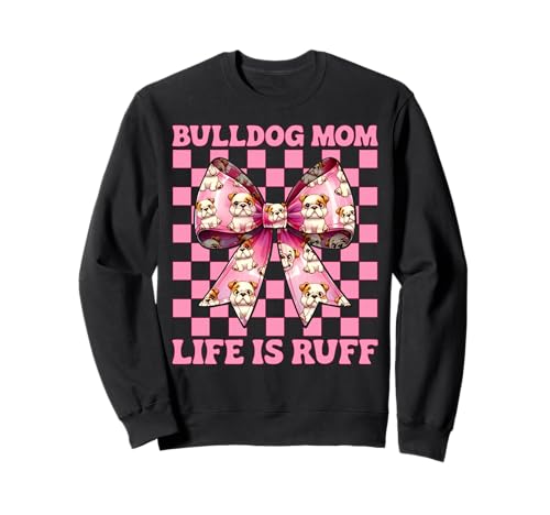 Bulldog Mom Life is Ruff Bulldog Mama Dog Muttertag Sweatshirt Bulldog Mom Life is Ruff Bulldog Mama Dog Muttertag Sweatshirt von Womens Pink Coquette Bow Bulldog Dog Gifts