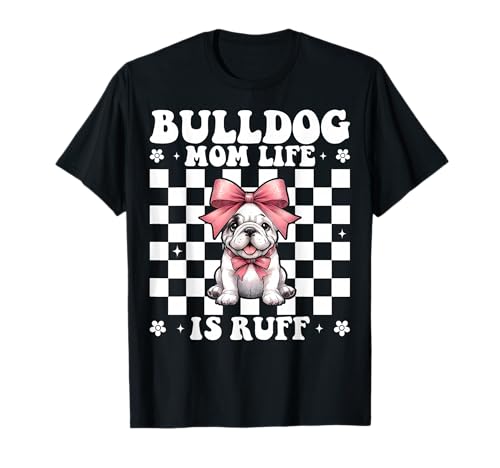 Bulldog Mom Life is Ruff Bulldog Mama Dog Muttertag T-Shirt von Womens Pink Coquette Bow Bulldog Dog Gifts