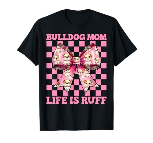 Bulldog Mom Life is Ruff Bulldog Mama Dog Muttertag T-Shirt von Womens Pink Coquette Bow Bulldog Dog Gifts