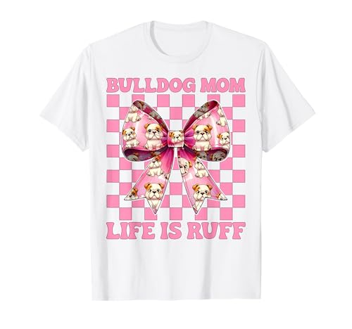 Bulldog Mom Life is Ruff Bulldog Mama Dog Muttertag T-Shirt von Womens Pink Coquette Bow Bulldog Dog Gifts