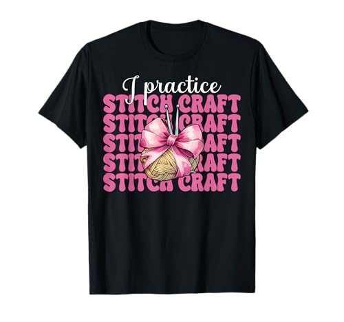 Ich übe Stitch Craft Häkeln Häkeln Stricken Mädchen T-Shirt von Womens Pink Coquette Bow Crocheting Crochet Gifts