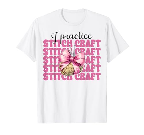 Ich übe Stitch Craft Häkeln Häkeln Stricken Mädchen T-Shirt von Womens Pink Coquette Bow Crocheting Crochet Gifts