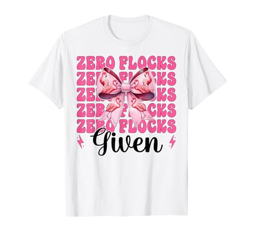 Lustiger Flamingo-Mädchen, Mama, rosa Kokette mit Schleife, Zero Flocks Given T-Shirt Lustiger Flamingo-Mädchen, Mama, rosa Kokette mit Schleife, Zero Flocks Given T-Shirt von Womens Pink Coquette Bow Flamingo Animal Gifts
