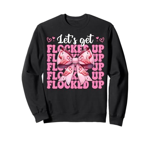 Lustiges Flamingo-Mädchen, Mama, rosa Kokette Let's Get Flocked Up Sweatshirt Lustiges Flamingo-Mädchen, Mama, rosa Kokette Let's Get Flocked Up Sweatshirt von Womens Pink Coquette Bow Flamingo Animal Gifts