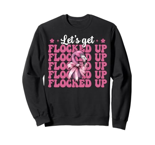 Lustiges Flamingo-Mädchen, Mama, rosa Kokette Let's Get Flocked Up Sweatshirt von Womens Pink Coquette Bow Flamingo Animal Gifts
