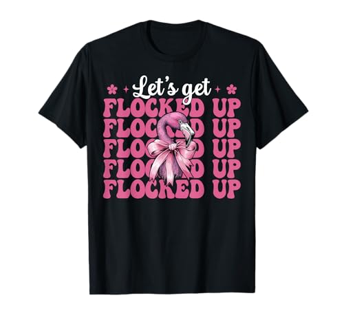 Lustiges Flamingo-Mädchen, Mama, rosa Kokette Let's Get Flocked Up T-Shirt von Womens Pink Coquette Bow Flamingo Animal Gifts