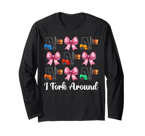 I Fork Around Gabelstapler Bediener Gabelstapler Fahrer Mädchen Mama Langarmshirt von Womens Pink Coquette Bow Forklift Operator Gifts