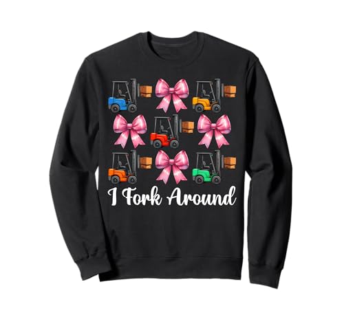 I Fork Around Gabelstapler Bediener Gabelstapler Fahrer Mädchen Mama Sweatshirt von Womens Pink Coquette Bow Forklift Operator Gifts
