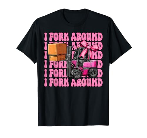 I Fork Around Gabelstapler Bediener Gabelstapler Fahrer Mädchen Mama T-Shirt von Womens Pink Coquette Bow Forklift Operator Gifts