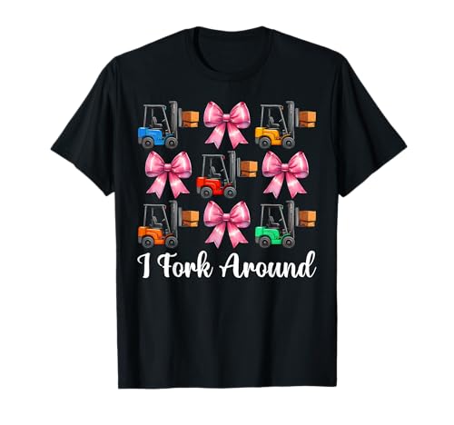 I Fork Around Gabelstapler Bediener Gabelstapler Fahrer Mädchen Mama T-Shirt von Womens Pink Coquette Bow Forklift Operator Gifts