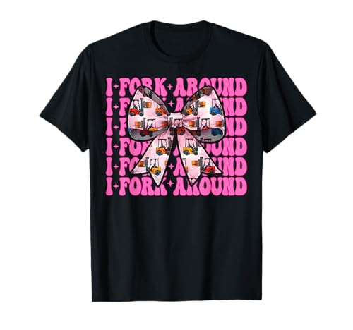 I Fork Around Gabelstapler Bediener Gabelstapler Fahrer Mädchen Mama T-Shirt von Womens Pink Coquette Bow Forklift Operator Gifts