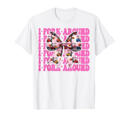 I Fork Around Gabelstapler Bediener Gabelstapler Fahrer Mädchen Mama T-Shirt von Womens Pink Coquette Bow Forklift Operator Gifts