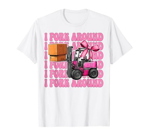 I Fork Around Gabelstapler Bediener Gabelstapler Fahrer Mädchen Mama T-Shirt von Womens Pink Coquette Bow Forklift Operator Gifts