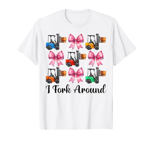 I Fork Around Gabelstapler Bediener Gabelstapler Fahrer Mädchen Mama T-Shirt von Womens Pink Coquette Bow Forklift Operator Gifts