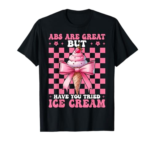 Bauchmuskeln sind großartig, Aber haben Sie ausprobiert Eistüte Mädchen Mama T-Shirt von Womens Pink Coquette Bow Ice Cream Cone Gifts