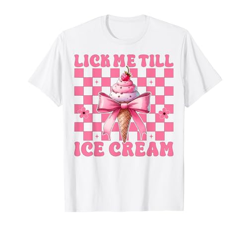 Lick Me Till Ice Cream Cone Kokettenschleife für Mädchen und Mama, Rosa T-Shirt von Womens Pink Coquette Bow Ice Cream Cone Gifts
