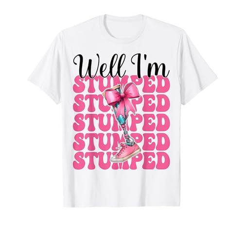 Beinamputierte Amputation Prothese Bein Mädchen Well I'm Stumped T-Shirt von Womens Pink Coquette Bow Leg Amputee Patient Gifts