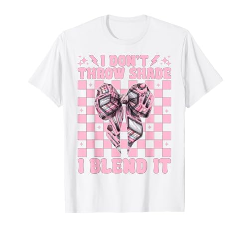 Visagistin MUA Girl Mom I Don't Throw Shade I Blend It T-Shirt von Womens Pink Coquette Bow MUA Beautician Gifts