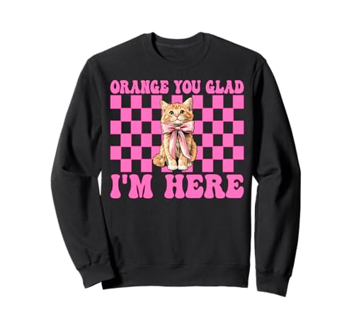 Orange Du bist froh, DASS ich Hier Bin Orange Cat Tabby Cat Girl Cat Mama Sweatshirt von Womens Pink Coquette Bow Orange Tabby Cat Gifts