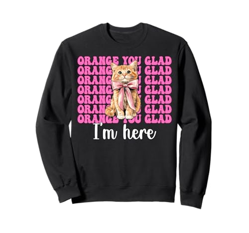 Orange Du bist froh, DASS ich Hier Bin Orange Cat Tabby Cat Girl Cat Mama Sweatshirt von Womens Pink Coquette Bow Orange Tabby Cat Gifts