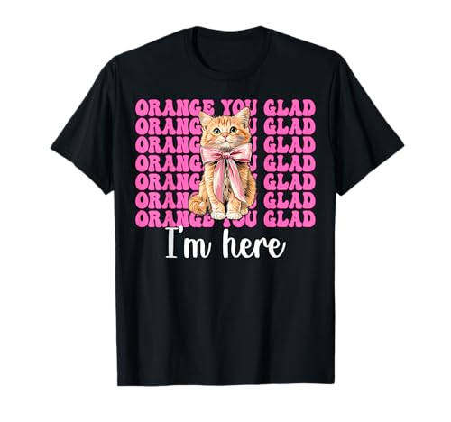 Orange Du bist froh, DASS ich Hier Bin Orange Cat Tabby Cat Girl Cat Mama T-Shirt von Womens Pink Coquette Bow Orange Tabby Cat Gifts