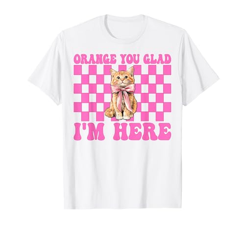 Orange Du bist froh, DASS ich Hier Bin Orange Cat Tabby Cat Girl Cat Mama T-Shirt von Womens Pink Coquette Bow Orange Tabby Cat Gifts