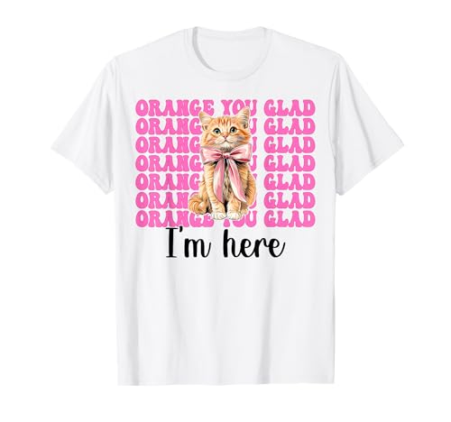Orange Du bist froh, DASS ich Hier Bin Orange Cat Tabby Cat Girl Cat Mama T-Shirt von Womens Pink Coquette Bow Orange Tabby Cat Gifts